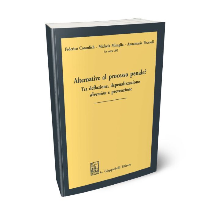 Alternative al processo penale? Tra deflazi - CONSULICH F.,MIRAGLIA M.,  PECC | Giappichelli